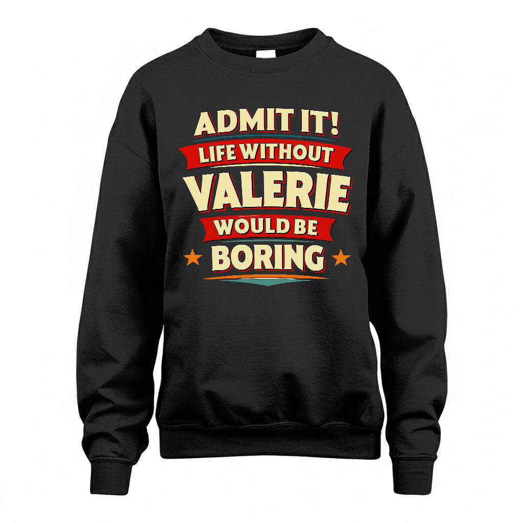 VALERIE HH F011 Personalized Funny Quote Apparel “Life Without NAME Would Be Boring”