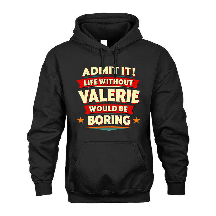 VALERIE HH F011 Personalized Funny Quote Apparel “Life Without NAME Would Be Boring”